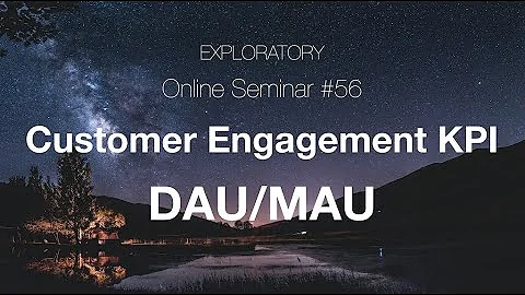 Seminar #56 - Measuring Customer Engagement - DAU/MAU