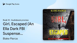 Girl, Escaped (An Ella Dark FBI Suspense… by Blake Pierce · Audiobook preview