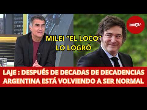 LAJE : DESPUÉS DE DECADAS DE DECADENCIAS ARGENTINA ESTÁ VOLVIENDO A SER NORMAL