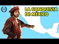 LA CONQUISTA DE MÉXICO