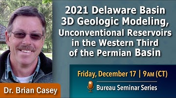 2021 Delaware Basin 3D Geologic Modeling, Unconventional Reservoirs in the Western Permian Basin