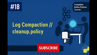 Kafka # 018 # Log Compaction || cleanup.policy