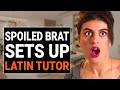 SPOILED BRAT SETS UP LATIN TUTOR | @DramatizeMe