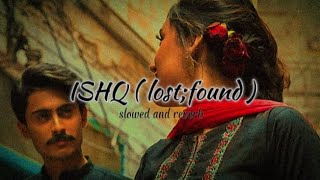 ISHQ ( from lost; found ) - Faheem Abdullah & Rauhan Malik🥀  || slowed and reverb ||✨