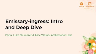 Emissary-ingress: Intro and Deep Dive - Flynn, Luke Shumaker & Alice Wasko, Ambassador Labs
