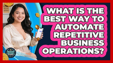 What Is The Best Way To Automate Repetitive Business Operations? - Passive Income Wizards
