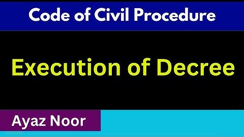 Execution of Decree || Code of Civil Procedure || Ayaz Noor