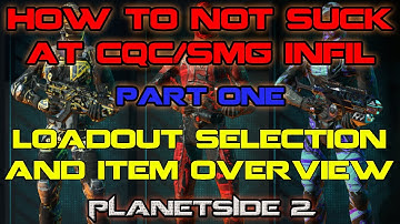 PlanetSide 2 - How To Not Suck At CQC/SMG Infil Part 1/2 - Loadout Selection and Item Overview