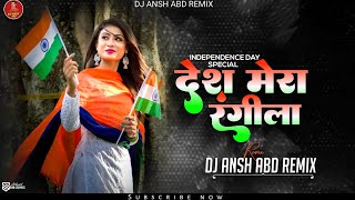 Desh Rangila Rangila Desh Mera Rangila • Bouncy Remix • Dj Ansh Abd | #15AugustSpecialRemix
