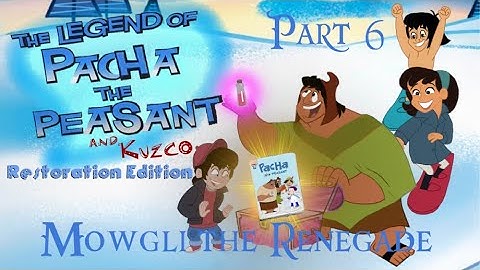 The Legend of Pacha the Peasant: Restoration Edition Part 6- Mowgli the Renegade