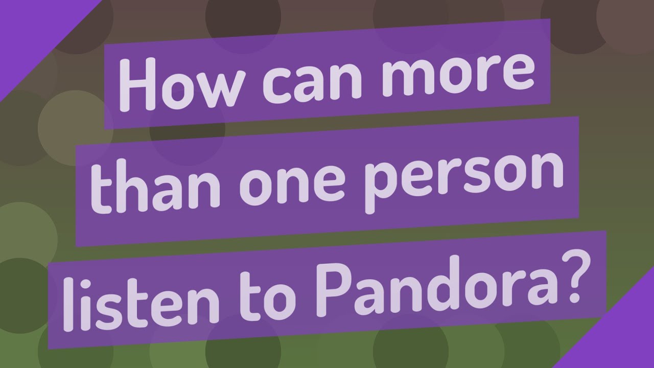 Only One Person Can Listen To Pandora