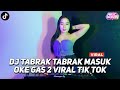 DJ TABRAK TABRAK MASUK DJ OKE GAS 2 VIRAL TIK TOK JEDAG JEDUG FULL BASS