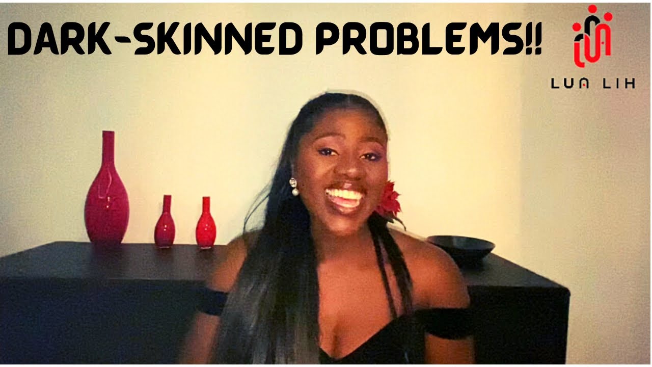 What Dark-Skinned people Don’t Tell You! | Addressing Dark Skin Problems | Skin Colour | Lua Lih