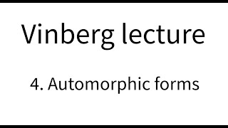 Vinberg Lecture Part 4 Automorphic Forms