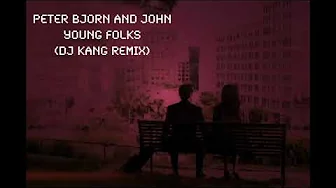 Peter Bjorn And John-Young Folks (DJ Kang REMIX) Peter Bjorn And John-Young Folks (DJ Kang REMIX)