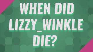 When did Lizzy - Winkle die