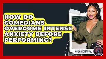How Do Comedians Overcome Intense Anxiety Before Performing? - Open Mic Manual