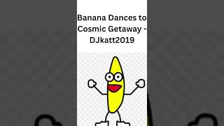 Banana Dances to Cosmic Getaway - DJKatt2019 #shorts #music #djkatt2019 #cool #nice #funny #meme