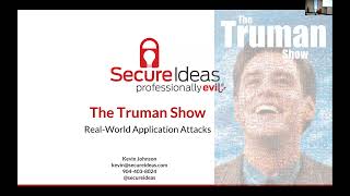 2024-04 - "The Truman Show:Real-world application attacks instead of canned demos" w/  Kevin Johnson