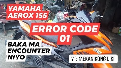 YAMAHA AEROX 155 ERROR CODE 01, BAKA MA ENCOUNTER NIYO | Mekanikong Liki
