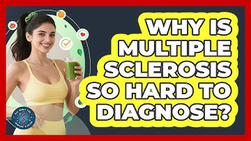 Why Is Multiple Sclerosis So Hard To Diagnose? - All About the Immune System