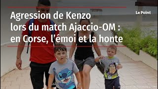 Agression de Kenzo lors du match Ajaccio-OM : en Corse, l’émoi et la honte