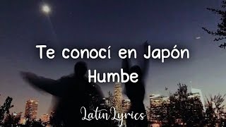 Humbe- Te Conocí en Japón (Letra/Lyric)