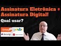 Assinatura Eletrônica Simples, Avançada, Digital e Qualificada. Qual Escolher? Todas são válidas?