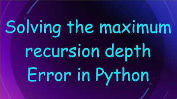 Solving the maximum recursion depth Error in Python