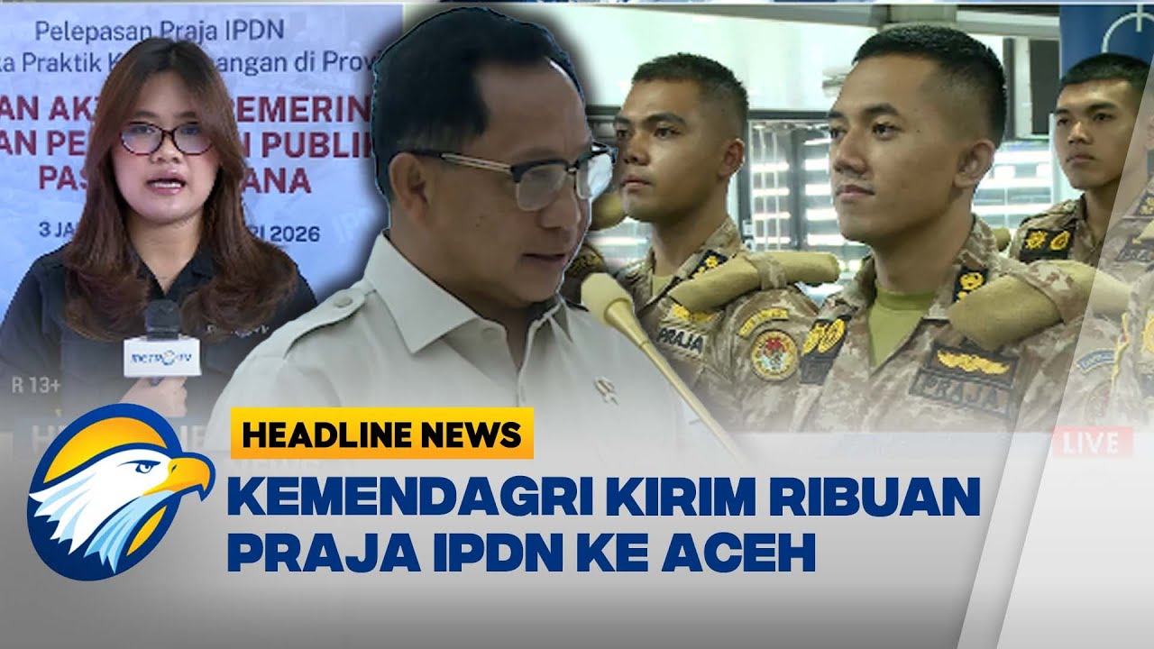 [HEADLINE NEWS 03/01] Kemendagri Kirim Ribuan Praja IPDN Secara Bertahap ke Aceh