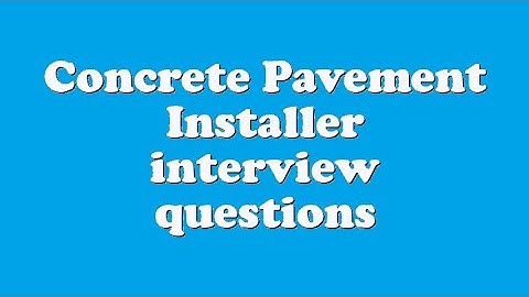 Concrete Pavement Installer interview questions