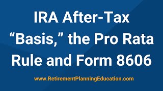 IRA after-tax 'basis,' the pro rata rule and Form 8606 (replay of webinar from February 13, 2024) by Retirement Planning Education 2,037 views 2 months ago 1 hour