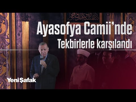 CUMHURBAŞKANI ERDOĞAN AYASOFYA CAMİİ'NDE TEKBİRLERLE KARŞILANDI