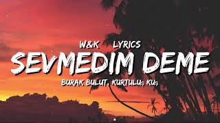 Burak Bulut & Kurtulus kus - Sevmedim Deme (Lyrics) Resimi