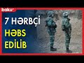 7 hərbçi həbs edilib - BAKU TV