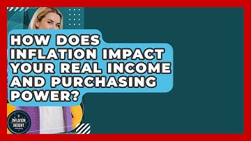 How Does Inflation Impact Your Real Income And Purchasing Power? - Inflation Insight Channel