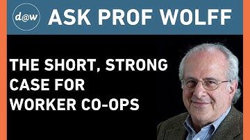 Ask Prof Wolff: The Short, Strong Case for Worker Co-ops