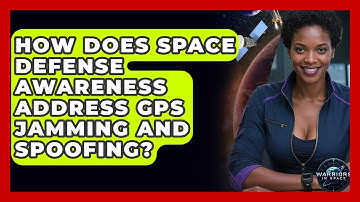How Does Space Defense Awareness Address GPS Jamming and Spoofing? | Warriors In Space