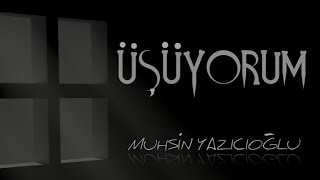 Muhsin Yazıcıoğlu - Üşüyorum (Kendi Sesinden) Resimi