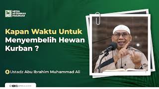KAPAN WAKTU UNTUK MENYEMBELIH HEWAN KURBAN ? | Ustadz Abu Ibrahim Muhammad Ali