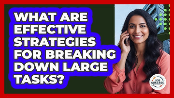 What Are Effective Strategies For Breaking Down Large Tasks?