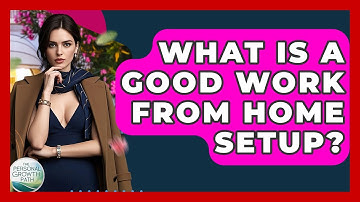 What Is A Good Work From Home Setup? - The Personal Growth Path