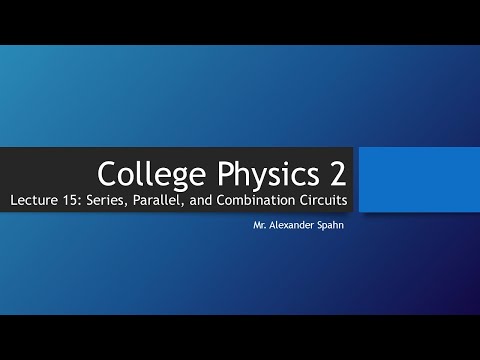 College Physics 2: Lecture 15: Series, Parallel, and Combination Circuits (Part 2)
