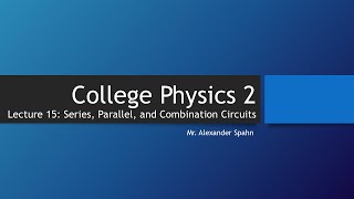 College Physics 2: Lecture 15: Series, Parallel, and Combination Circuits (Part 2)