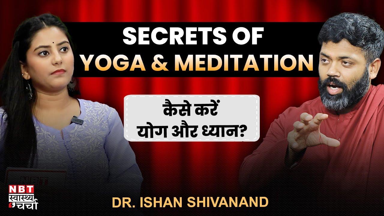 Yoga & Meditation Secrets: Unlocking the Power of Practice | Dr. Ishan Shivanand | Mental Health