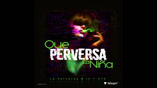 La Perversa - Que Perversa La Niña (Audio Oficial)