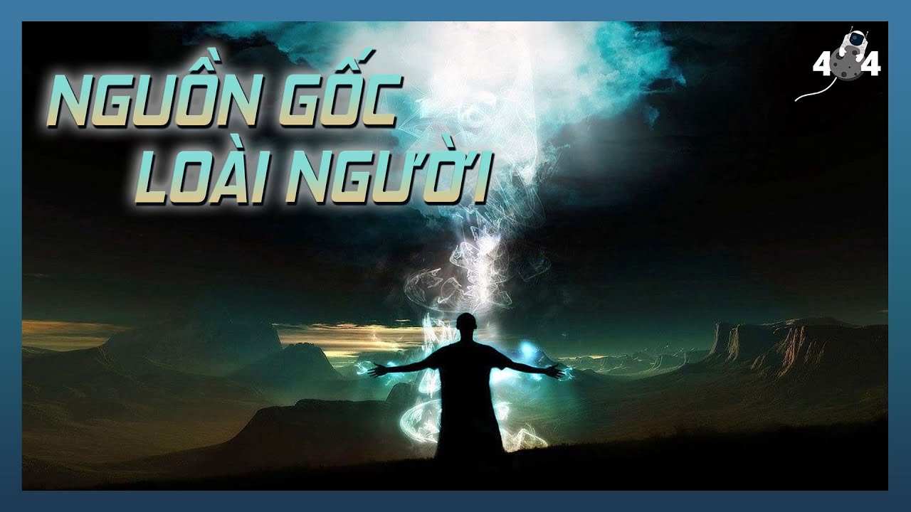 Giải Mã Bí Mật Về NGUỒN GỐC LOÀI NGƯỜI | Error 404 - youtube