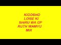 Loise kim, ruth wamuyu, ni gukena,  shiru wa gp, kikuyu gospel mix,  kigosho mix 2019