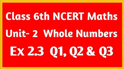 NCERT Maths class 6th Unit 2 Whole numbers Ex 2.3 Q1, Q2 & Q3