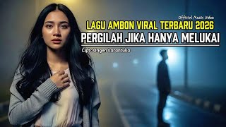 PERGILAH JIKA HANYA MELUKAI - Ongen Larantuka | Lagu Ambon Viral Terbaru 2026